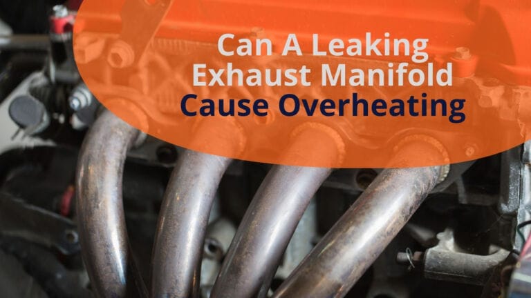 Can A Leaking Exhaust Manifold Cause Overheating? A Comprehensive Discussion