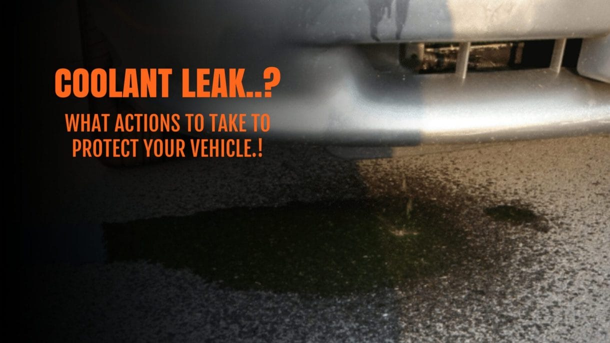 COOLANT LEAK WHAT ACTIONS TO TAKE TO PROTECT YOUR VEHICLE