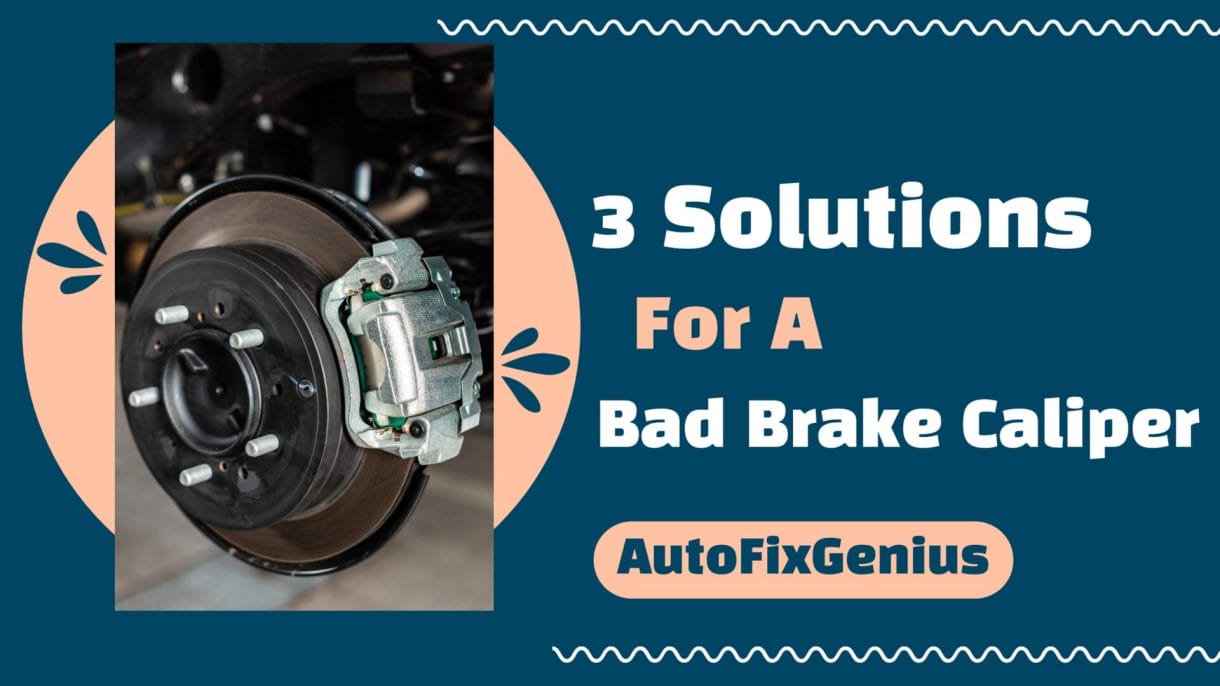 3 Solutions For A Bad Brake Caliper