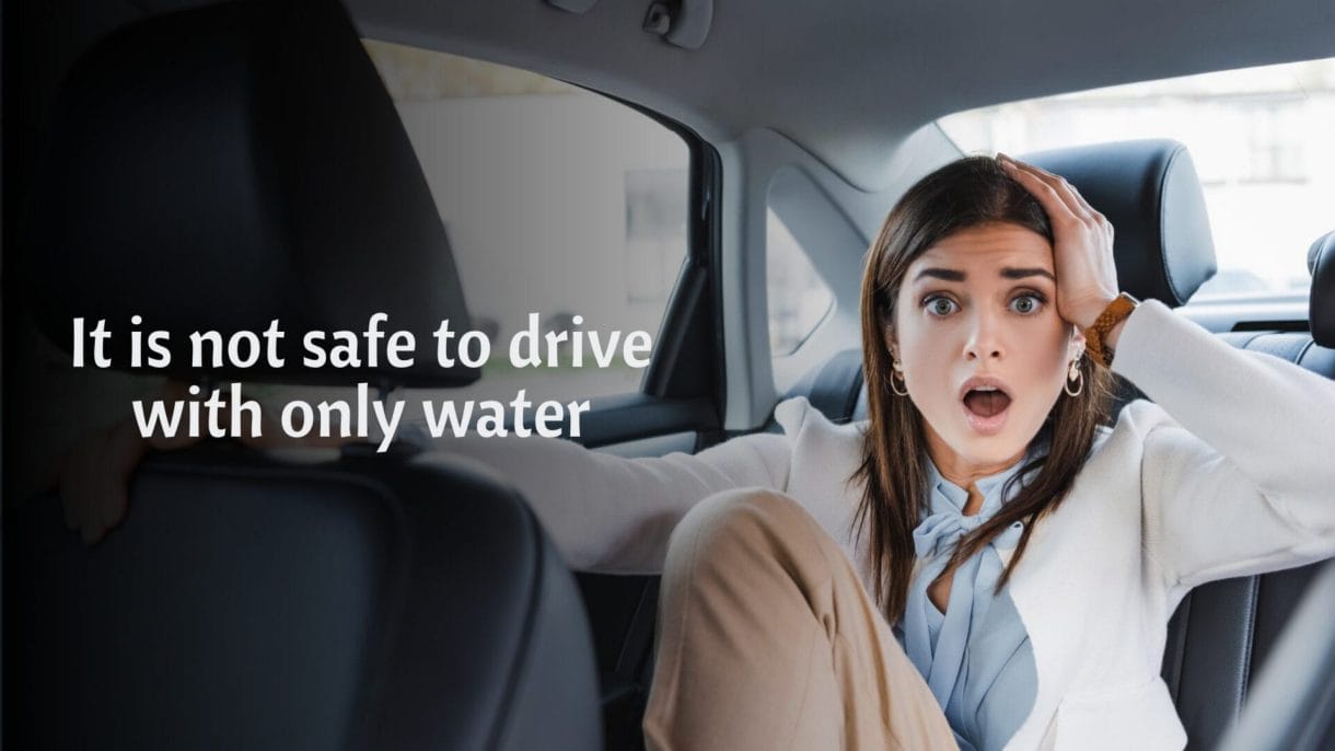 It is not safe to drive with only water