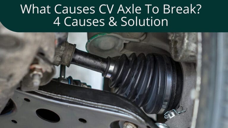 What Causes CV Axle To Break? Let’s Find Out!
