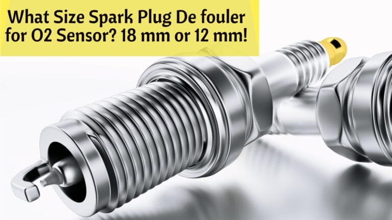 What Size Spark Plug De fouler for O2 Sensor? 18 mm or 12 mm!